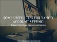 Some Useful Tips For Yahoo Account Setting PowerPoint PPT Presentation