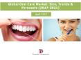 Global Oral Care Market (Toothbrush, Tooth Whitener, Denture Care and Toothpaste) Size, Trends & Forecasts (2017-2021) PowerPoint PPT Presentation