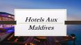 Hotels Aux Maldives PowerPoint PPT Presentation