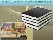 CIS 532 STUDY Learn Do Live /cis532study.com