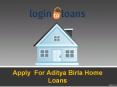 Online Aditya Birla Home Loans, Apply For Home Loans Online,  Aditya Birla Home loans - Logintoloans (1) PowerPoint PPT Presentation