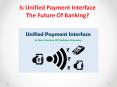 Is Unified Payment Interface The Future Of Banking? PowerPoint PPT Presentation