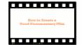 How to Create a Good Documentary Film PowerPoint PPT Presentation