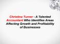 Christina Turner - A Talented Accountant Who Identifies Areas Affecting Growth and Profitability of Businesses PowerPoint PPT Presentation