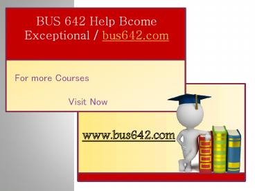 BUS 642 Help Bcome Exceptional / bus642.com