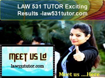 LAW 531 TUTOR Exciting Results -law531tutor.com