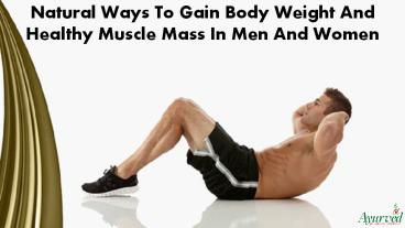 Natural Ways To Gain Body Weight And Healthy Muscle Mass In Men And Women