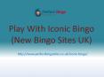 Play With New Bingo Games at Iconic Bingo | New Bingo Site 2017 PowerPoint PPT Presentation