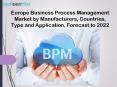 Europe Business Process Management Market by Manufacturers, Countries, Type and Application, Forecast to 2022 PowerPoint PPT Presentation