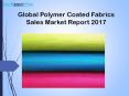 Global polymer coated fabrics sales market report 2017 PowerPoint PPT Presentation
