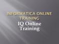 Step by Step Informatica Online Learning from scratch - IQ Online Training PowerPoint PPT Presentation