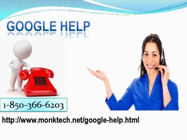 Google Should I call at Google help from anywhere? 1-850-366-6203