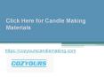 Click Here for Candle Making Materials - Cozyourscandlemaking.com PowerPoint PPT Presentation