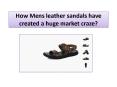 How Mens leather sandals have created a huge market craze? PowerPoint PPT Presentation