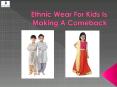 Ethnic Wear For Kids Is Making A Comeback PowerPoint PPT Presentation