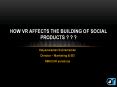 How VR Affects the Building of Social Products PowerPoint PPT Presentation
