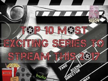 Top 10 Most Exciting Series to Stream this 2017