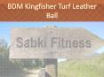 BDM Kingfisher Turf Leather Ball - Sabkifitness.com