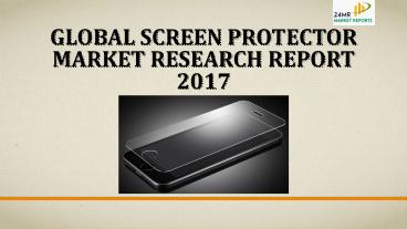 Global screen protector market research report 2017