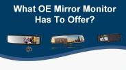 What OE Mirror Monitor Has To Offer?