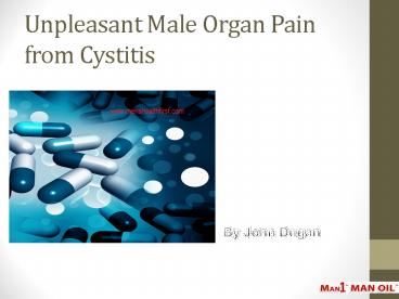 Unpleasant Male Organ Pain from Cystitis