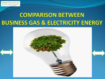 COMPARISON BETWEEN BUSINESS GAS & ELECTRICITY ENERGY