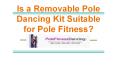 Is a removable pole dancing kit suitable for pole fitness? PowerPoint PPT Presentation