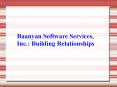 Baanyan Software Services, Inc. Building Relationships PowerPoint PPT Presentation