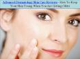 Advanced Dermatology Skin Care Reviews - How To Keep Your Skin Young when You Are Getting Older PowerPoint PPT Presentation