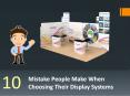 10 Mistakes People Make When Choosing Their Display Systems PowerPoint PPT Presentation