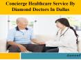 Concierge HealthCare Service by Diamond Doctors in Dallas PowerPoint PPT Presentation