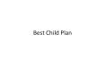 Best Child Plan PowerPoint PPT Presentation