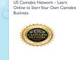 US Cannabis Network - Learn Online to Start Your Own Cannabis Business PowerPoint PPT Presentation