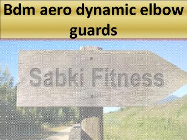 Bdm aero dynamic elbow guards - Sabkifitness.com