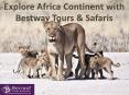 Explore Africa Continent with Bestway Tours & Safaris PowerPoint PPT Presentation