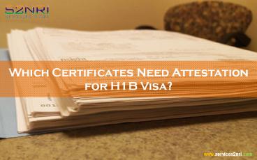 Which Certificates Need Attestation for H1B Visa?