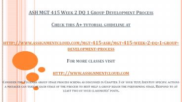 ASH MGT 415 Week 2 DQ 1 Group Development Process  Check this A+ tutorial guideline at  http://www.assignmentcloud.com/mgt-415-ash/mgt-415-week-2-dq-1-group-development-process