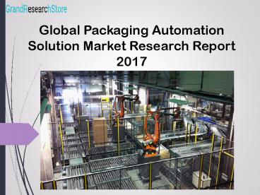 Global packaging automation solution market research report 2017