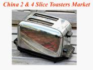 China 2 & 4 Slice Toasters Market