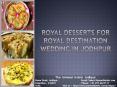 Royal Desserts For Royal Destination Wedding In Jodhpur PowerPoint PPT Presentation