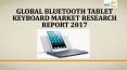 Global Bluetooth Tablet Keyboard Market Research Report 2017 PowerPoint PPT Presentation