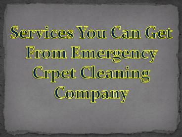 Services you can get from emergency crpet cleaning company