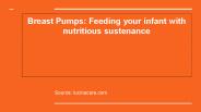 Breast Pumps: Feeding your infant with nutritious sustenance