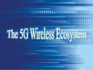 The 5G Wireless Ecosystem