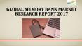Global memory bank market research report 2017 PowerPoint PPT Presentation