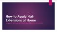 How to apply hair extensions at home PowerPoint PPT Presentation