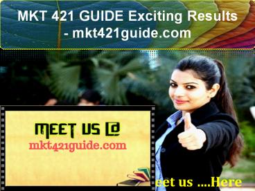 MKT 421 GUIDE Exciting Results / mkt421guide.com