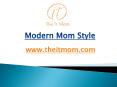 Modern Mom Style - www.theitmom.com (5) PowerPoint PPT Presentation