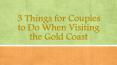 3 Things for Couples to Do When Visiting the Gold Coast PowerPoint PPT Presentation