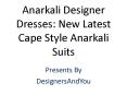 Anarkali Designer Dresses: New Latest Cape Style Anarkali Suits & Designer Dresses For Stylish Girls PowerPoint PPT Presentation